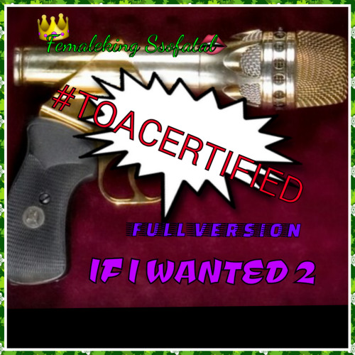 If I Wanted2 FULL VERSION "FEMALEKING SSOFATAL"