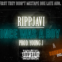 RiPPJAVi X At First They Didn't Mixtape X Once Was A Boy X Prod. Young J