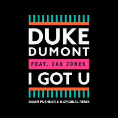 Duke Dumont - I Got You ( Damir Pushkar & B.Original Remix )