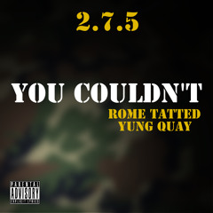 Rome Tatted Feat Yung Quay - You Couldn't - Prod. PurpDogg @RomeTatted @2YungQuay1