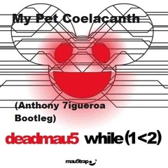 deadamu5 - My Pet Coelacanth (Anthony 7igueroa Boogtleg)