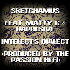 Sketchamus feat. Matty C & Rapulsive - Intellect's Dialect (Produced by The Passion Hi-Fi)