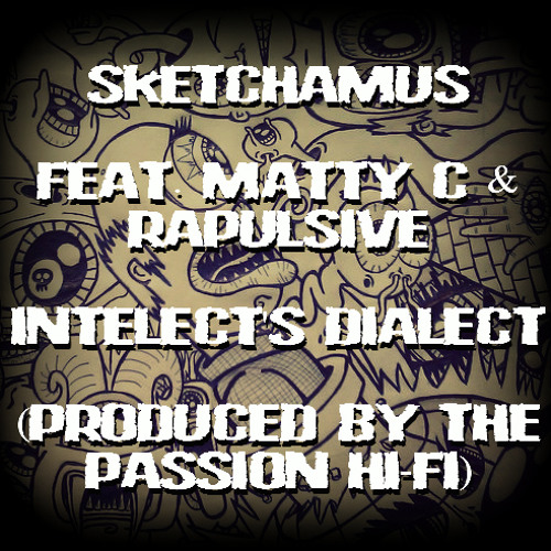 Sketchamus feat. Matty C & Rapulsive - Intellect's Dialect (Produced by The Passion Hi-Fi)