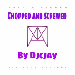 Justin Beiber - All That Matters Chopped And Screwed By Djcjay