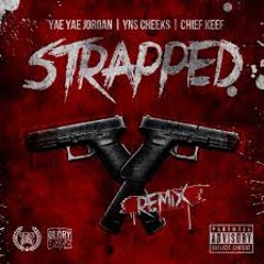 Strapped (Remix) Yae Yae Jordan,Yns Cheeks, Chief Keef
