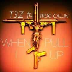 When I Pull Up ft. TROO Callin