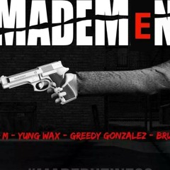 Made Men Big M Ft Greedy Gonzalez, Bruc3,and Yung Wax Produced By Chito