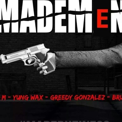 Made Men Big M Ft Greedy Gonzalez, Bruc3,and Yung Wax Produced By Chito