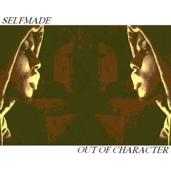 SelfMade - Out Of Character