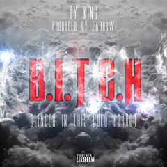 Ty King - Blinded In This Cold Horror (B.I.T.C.H) Produced By Farrow