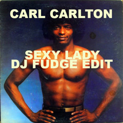 Carl Carlton Sexy Lady Dj Fudge Edit