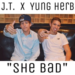 J.T. X Yung Herb - She Bad