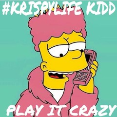 #KrispyLife Kidd - Play It Crazy