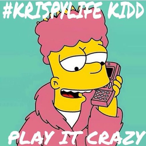 #KrispyLife Kidd - Play It Crazy