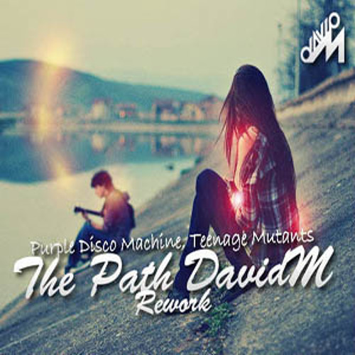 Purple Disco Machine, Teenage Mutants -The Path (DavidM Rework)