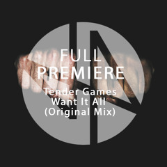 Full Premiere: Tender Games - Want It All (Original Mix)