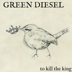 Green Diesel - To Kill The King
