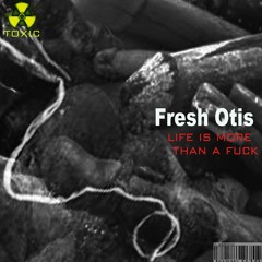 Fresh Otis-S Leben is ned nur Ficken (original)Toxic rec.