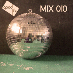 Good Life Mix: 010 : Disco Tech [Part 1]