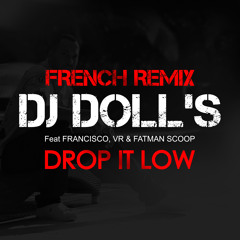 DJ Doll's Feat Francisco, VR & Fatman Scoop - DROP IT LOW (FRENCH REMIX)