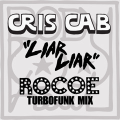 Cris Cab - Liar Liar (Rocoe Turbofunk Mix) *FREE DOWNLOAD*