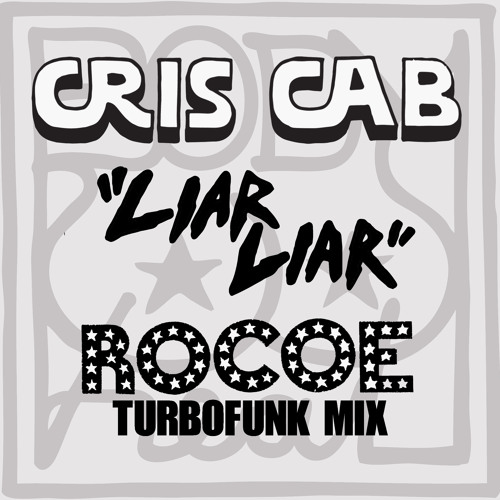 Cris Cab - Liar Liar (Rocoe Turbofunk Mix) *FREE DOWNLOAD*