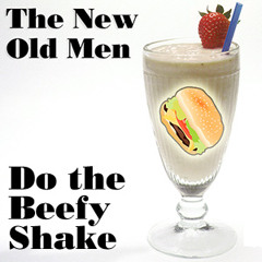 The New Old Men - Do The Beefy Shake