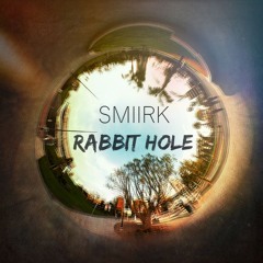 Smiirk - Rabbit Hole (Original Mix) [Mastered]