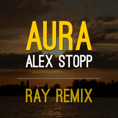 Alex Stopp - Aura (Ray Remix)