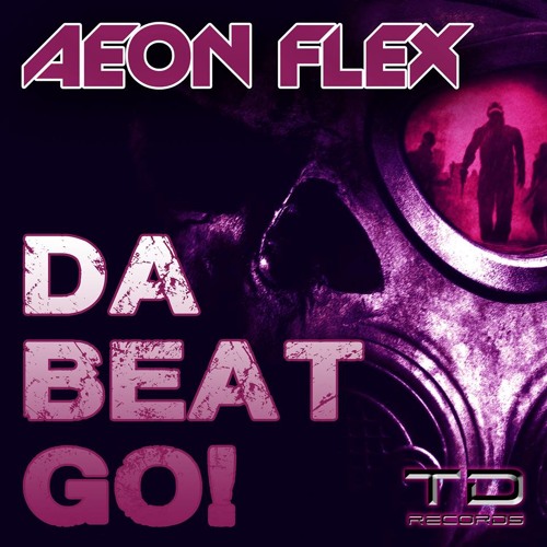 Aeon Flex- Da Beat Go!!!**Available at all worldwide digital outlets from TECH D RECORDS**