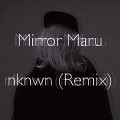 Cashmere Cat - Mirror Maru (nknwn Remix)