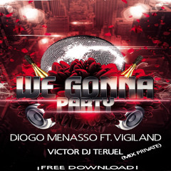 Diogo Menasso Ft. Vigiland - We Gonna Party (Victor Dj Teruel Mix Private) [BUY=FREE DOWNLOAD]