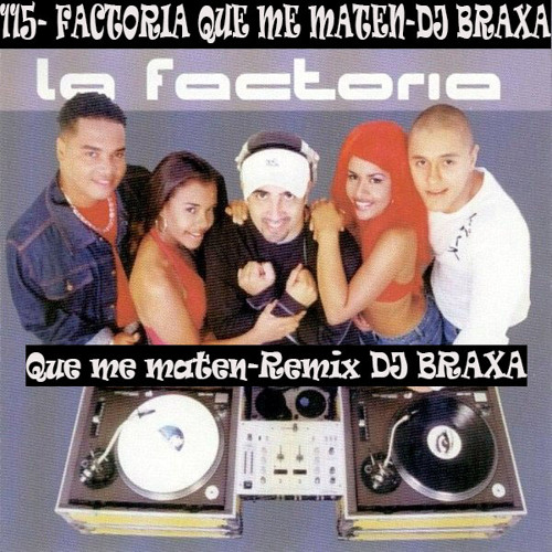 115-La Factoria-Que Me Maten-[Extended Remix - DJ BRAXA