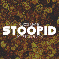 Stoopid (Preston Black Remix) - Gucci Mane