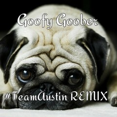 Goofy Goober - TRAP/RAP EDIT - #TeamAustin