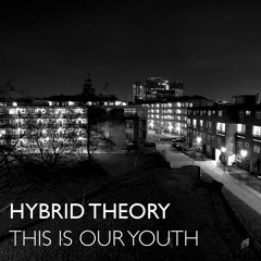 Hybrid Theory - This Is Our Youth