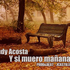 Y si muero mañana - Randy Acosta (Prod&Beat-Jcastillo)