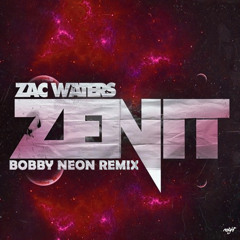 [FREE DOWNLOAD] Zenit (Bobby Neon Remix) - Zac Waters