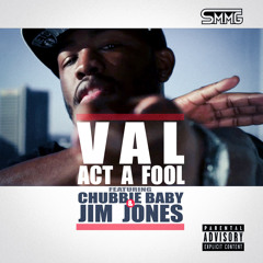 Act A Fool Ft. Chubbie Baby & Jim Jones