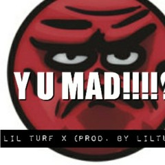 Y U Mad! Lil Turf