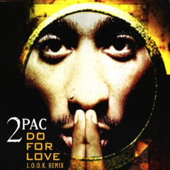 2Pac - Do For Love (L.O.O.K. Remix)