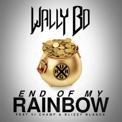 Wally Bo - End of My Rainbow ft V.I. Champ & Blizzy Blanca