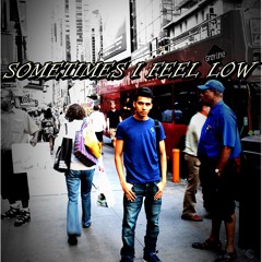 SOMETIMES I FEEL LOW  -HASSAN