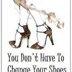 You Dont Have To Change Your Shoes