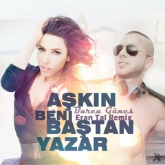 Burcu Gunes - Askin Beni Bastan Yazar( Eran Tal Official Remix )