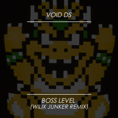 VoidDS - Boss Level (Wilix Junker remix) [FREE]