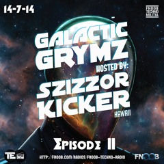 Galactic Grymz - Episode II - Szizzor Kicker - 14-7-14 - on FNOOB Techno Radio