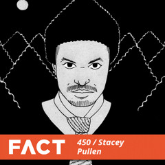 FACT mix 450 - Stacey Pullen (July '14)