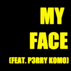 My Face (feat. P3RRY K0M0)