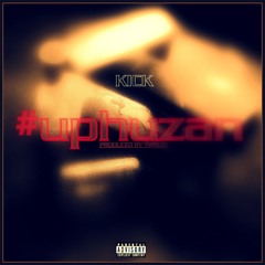 Kick - Uphuzani(Prod.Tweezus)